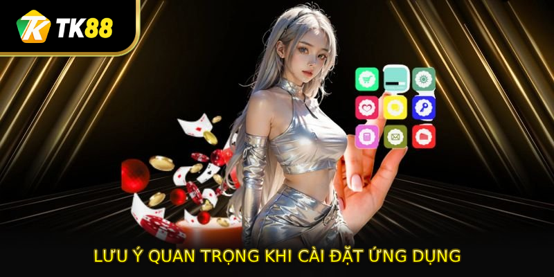 Lưu ý quan trọng khi thực hiện cài đặt ứng dụng