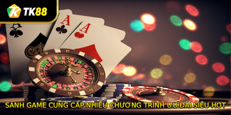 Sảnh game cung cấp nhiều chương trình ưu đãi siêu HOT