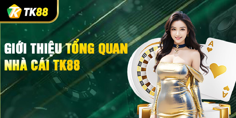 Tổng quan về nhà cái TK88