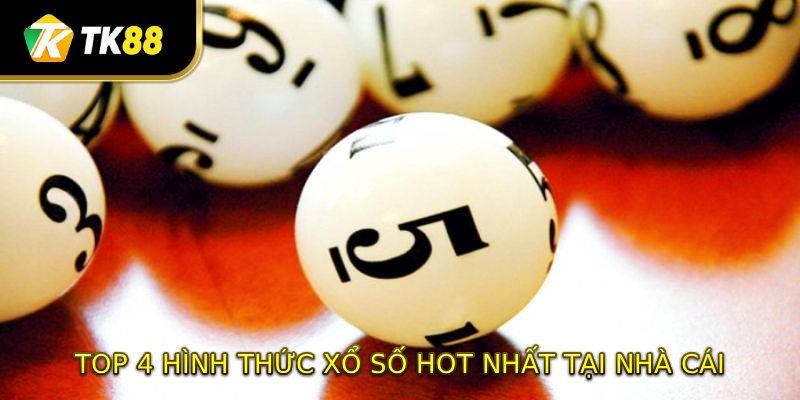 Top 4+ hình thức xổ số hot nhất tại nhà cái
