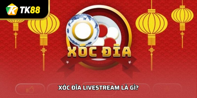 Xóc Đĩa Livestream Là Gì?
